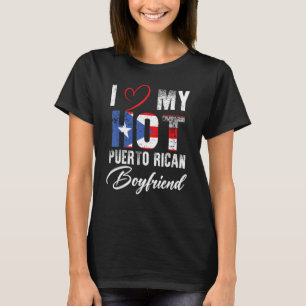 I Love My Hot Puerto Rican Boyfriend Proud Puerto T-Shirt