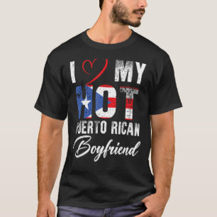 I Love My Hot Puerto Rican Boyfriend Proud Puerto T-Shirt