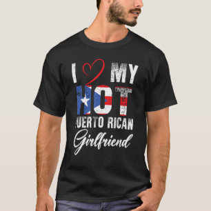 I Love My Hot Puerto Rican Girlfriend Proud Puerto T-Shirt