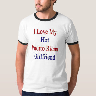 I Love My Hot Puerto Rican Girlfriend T-Shirt