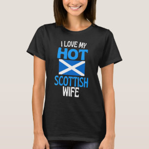 I Love My Hot Scottish Wife Scotland Relationship T-Shirt