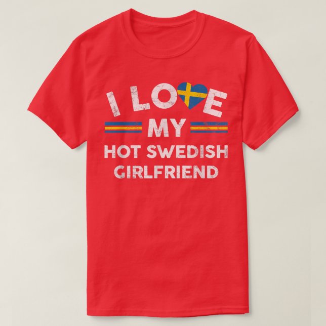 I Love My Hot Swedish Girlfriend TFlag Graphic Slo T-Shirt (Design Front)