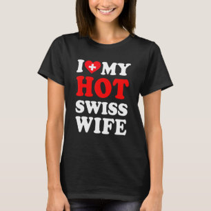 I love My Hot Swiss Wife Husband T-Shirt