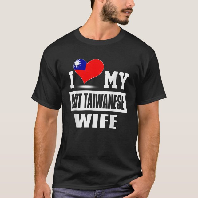I Love My Hot Taiwanese Wife  Taiwan T-Shirt (Front)