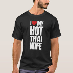 I Love My Hot Thai Wife T-Shirt