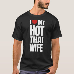 I Love My Hot Thai Wife T-Shirt