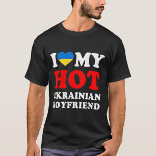 I Love My Hot Ukrainian Boyfriend Funny Girlfriend T-Shirt