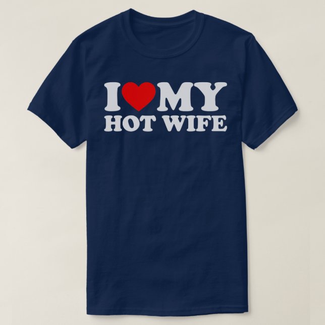 I Love My Hot Wife  T-Shirt (Design Front)