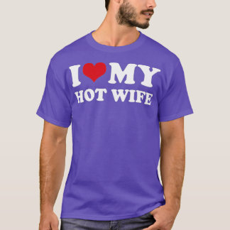 I Love My Hot Wife  T-Shirt