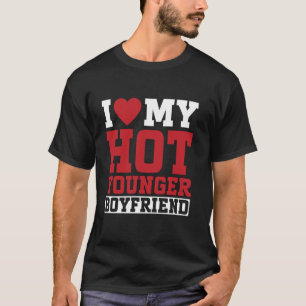 I Love My Hot Younger Boyfriend Couple Girlfriend T-Shirt
