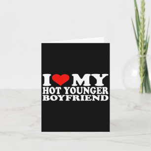 I Love My Hot Younger Boyfriend I Heart My Hot You Card