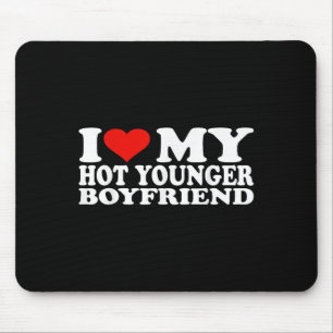 I Love My Hot Younger Boyfriend I Heart My Hot You Mouse Pad