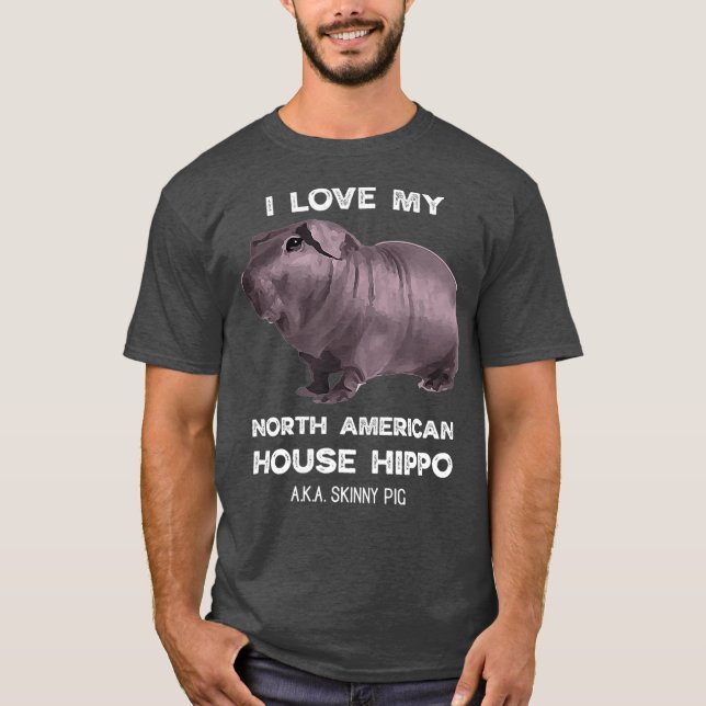 I love my House Hippo Skinny Pig Owners T-Shirt (Front)