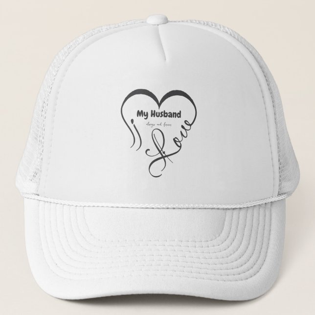 I Love My Husband • Always and forever Trucker Hat (Front)