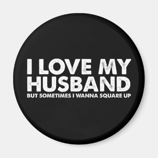 I Love My Husband But Sometimes I Wanna Square Up Magnet