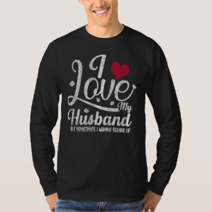 I Love My Husband But Sometimes I Wanna Square Up T-Shirt