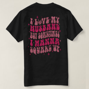 i Love My husband But Sometimes I Wanna Square Up T-Shirt