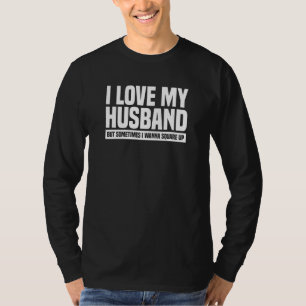 I Love My Husband But Sometimes I Wanna Square Up T-Shirt