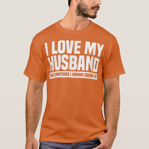 I Love My Husband But Sometimes I Wanna Square Up T-Shirt