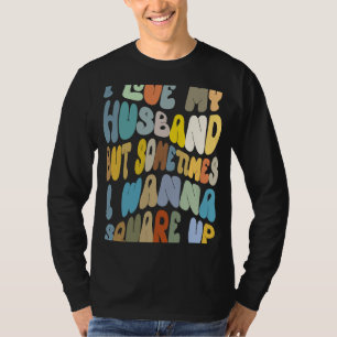 I Love My Husband But Sometimes Sarcastic Married  T-Shirt