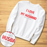 I Love My Husband Funny Wife Sweatshirt<br><div class="desc">This funny design features “I love it when my husband doesn’t drink” in red and white typography,  perfect as a funny gag gift for yourself or mum to wear around the house if you have a husband who likes to drink.</div>