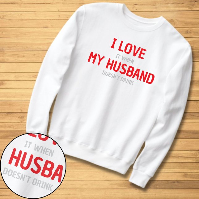 I Love My Husband Funny Wife Sweatshirt (Creator Uploaded)