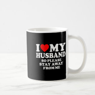 I Love My Husband I Love My Hot Husband So Stay Aw Coffee Mug