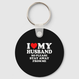 I Love My Husband I Love My Hot Husband So Stay Aw Key Ring