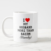 I Love My Husband More Than Bacon Mug (20oz)