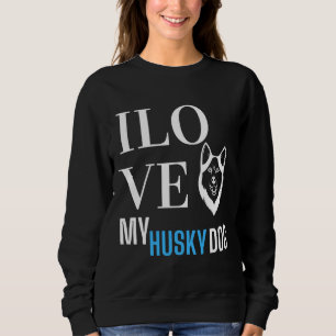 I Love My Husky         Sweatshirt
