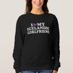 I Love My Icelandic Girlfriend Sweatshirt