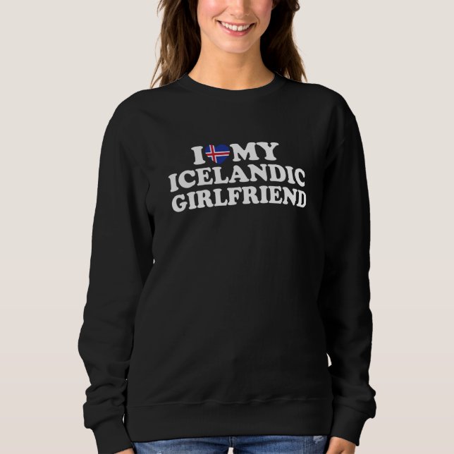 I Love My Icelandic Girlfriend Sweatshirt (Front)