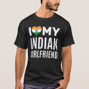 I Love My Indian Girlfriend T-Shirt