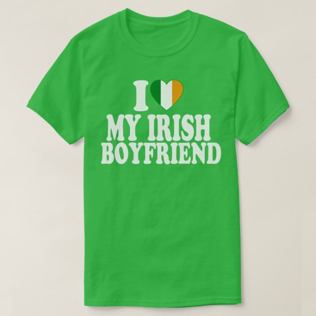 I Love My Irish Boyfriend I Heart My Irish Boyfrie T-Shirt (Design Front)