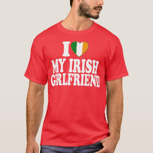 I Love My Irish girlfriend st patrick day T-Shirt