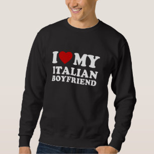 I Love My Italian Boyfriend I Heart My Italian BF Sweatshirt