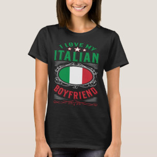 I love my Italian boyfriend T-Shirt
