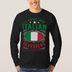 I love my Italian boyfriend T-Shirt
