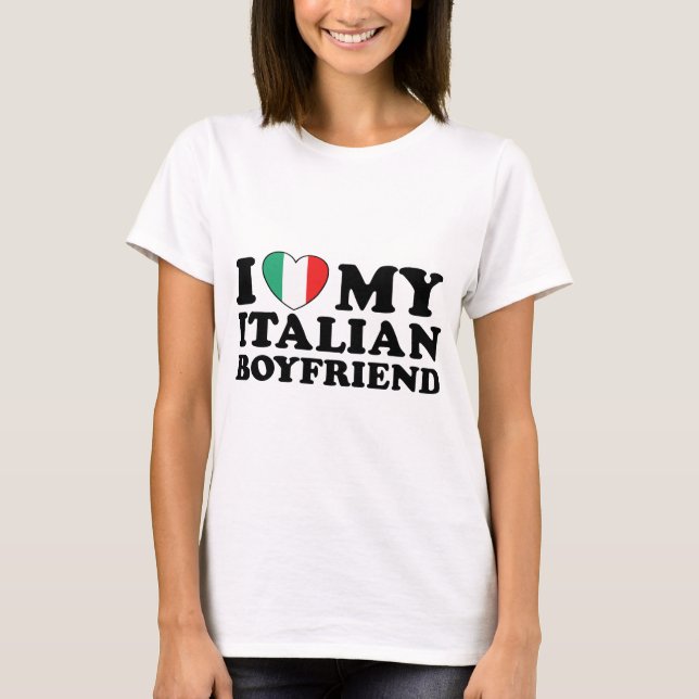 I Love My Italian Boyfriend T-Shirt (Front)