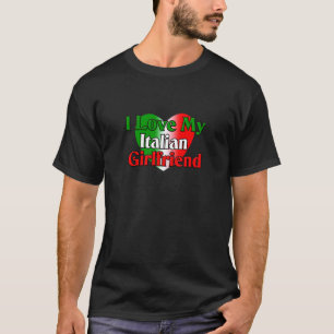 I Love My Italian Girlfriend T-Shirt