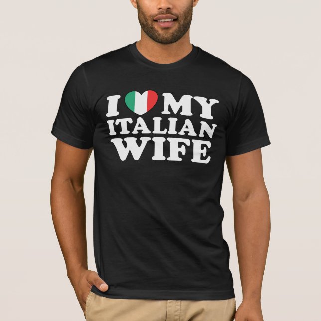 I Love My Italian Wife T-Shirt (Front)