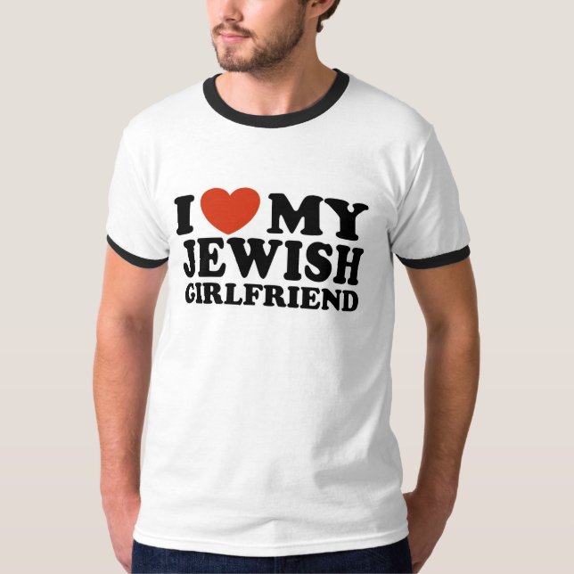 I Love My Jewish Girlfriend T-Shirt (Front)