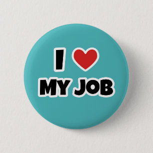 I love my job 6 cm round badge