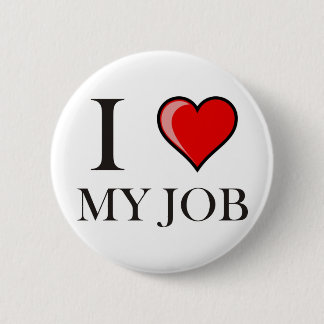 I love my job 6 cm round badge