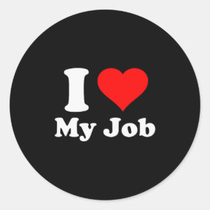 I Love My Job  Classic Round Sticker