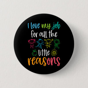 I Love My Job For All The Little Reasons 100 Days  6 Cm Round Badge