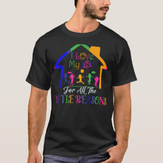 I Love My Job For All The Little Reasons Daycare T T-Shirt