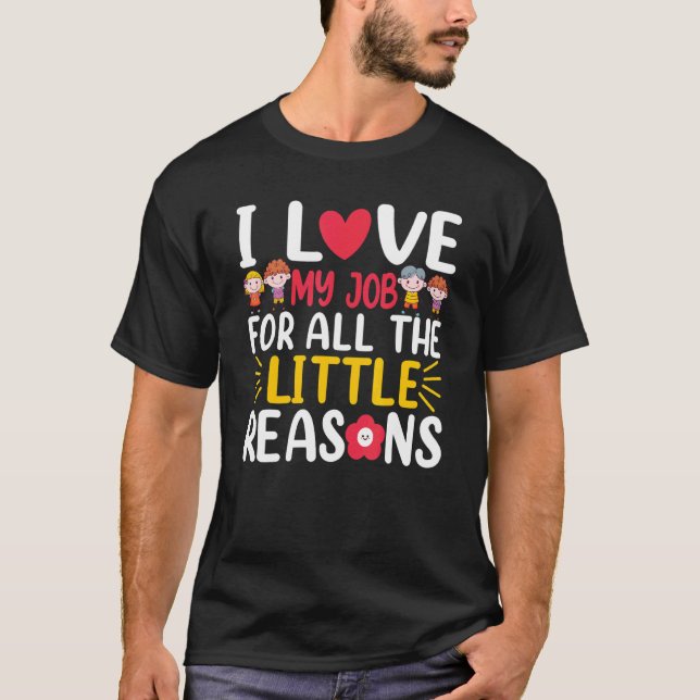 I Love My Job For All The Little Reasons Daycare T T-Shirt (Front)
