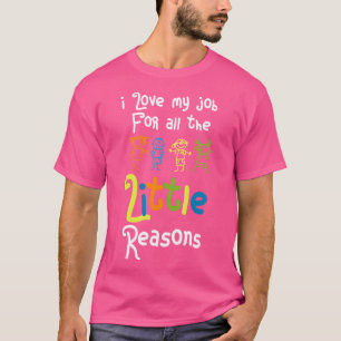 I Love My Job For All The Little Reasons T-Shirt