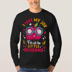 I Love My Job For All The Little Reasons T-Shirt